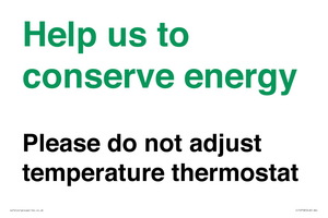 Help us to conserve energy - Please do not adjust temperature thermostat